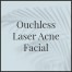 Ouchless Laser Acne Facial