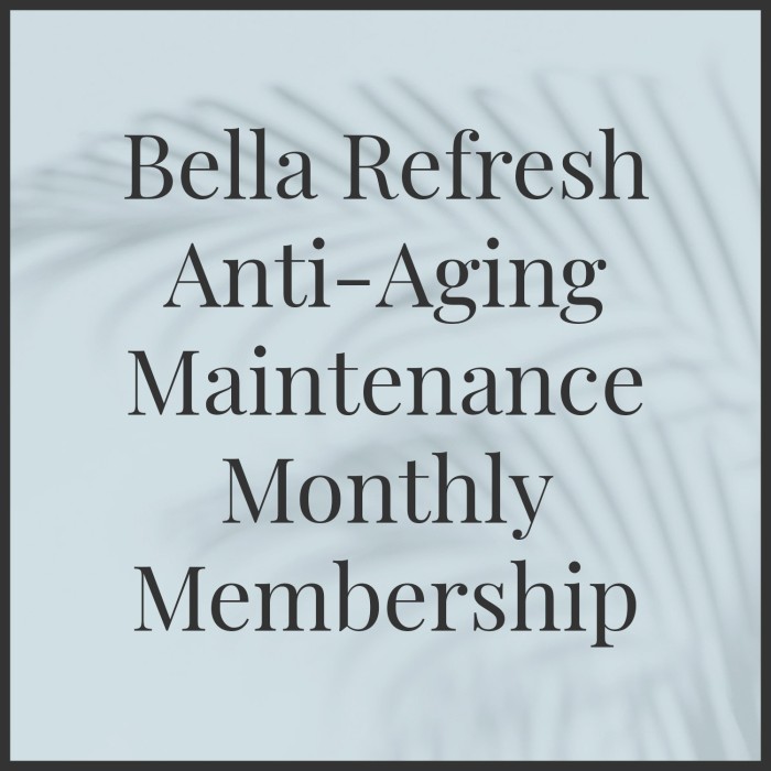 Bella Refresh Anti-Aging Maintenance Monthly Membership