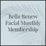 Bella Renew Facial Monthly Membership