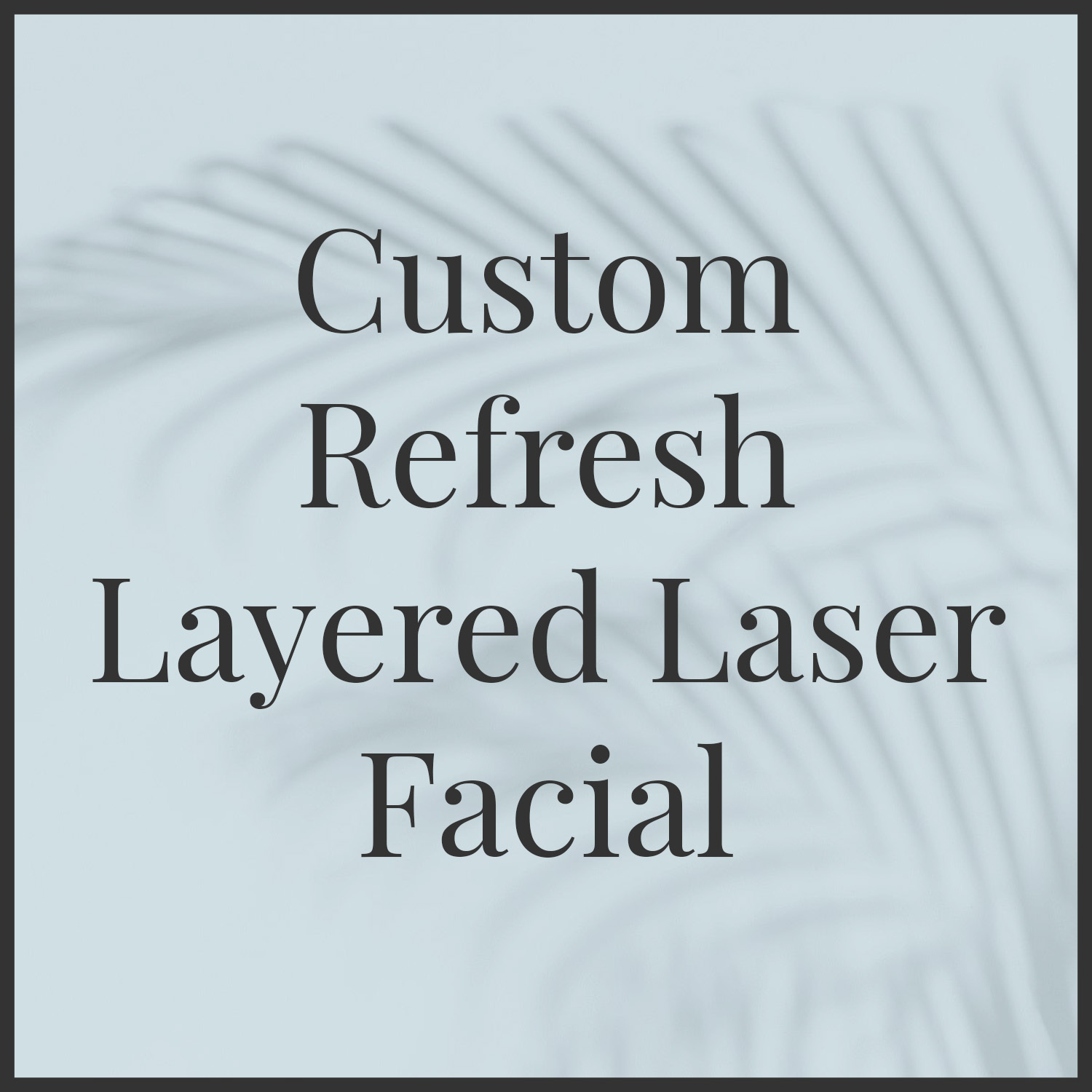 Custom Refresh Layered Laser Facial